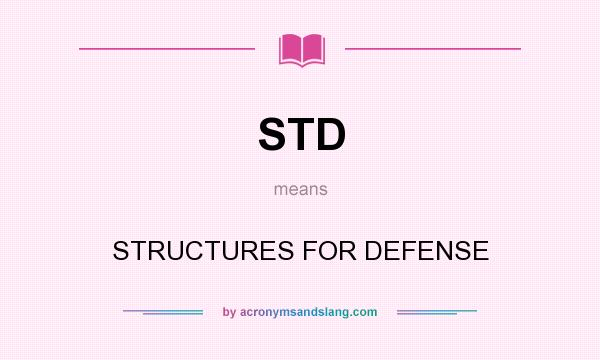What does STD mean? It stands for STRUCTURES FOR DEFENSE