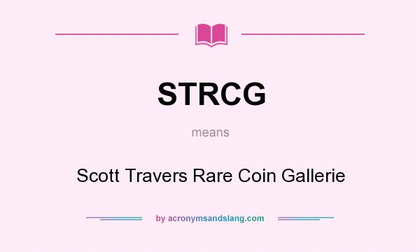 What does STRCG mean? It stands for Scott Travers Rare Coin Gallerie