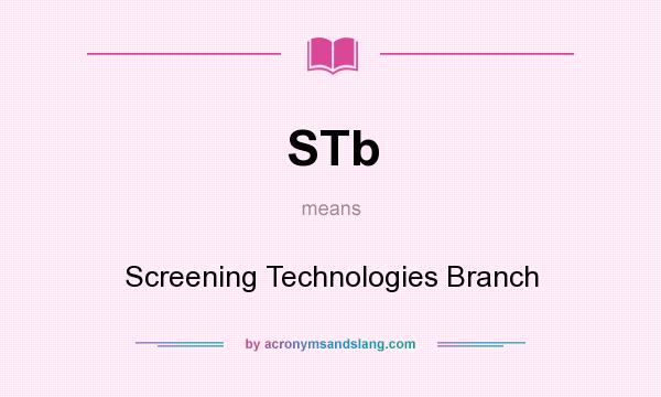 What does STb mean? It stands for Screening Technologies Branch