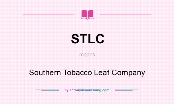 What does STLC mean? It stands for Southern Tobacco Leaf Company