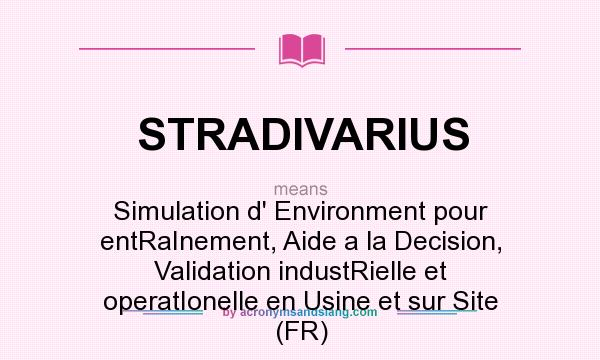 What does STRADIVARIUS mean? It stands for Simulation d` Environment pour entRaInement, Aide a la Decision, Validation industRielle et operatIonelle en Usine et sur Site (FR)