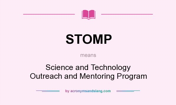 What does STOMP mean? It stands for Science and Technology Outreach and Mentoring Program
