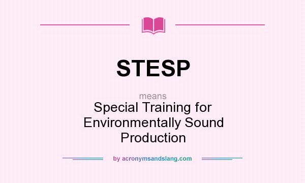 What does STESP mean? It stands for Special Training for Environmentally Sound Production