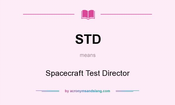 What does STD mean? It stands for Spacecraft Test Director