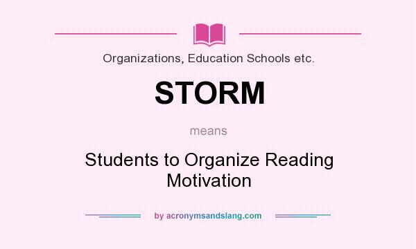 What does STORM mean? It stands for Students to Organize Reading Motivation