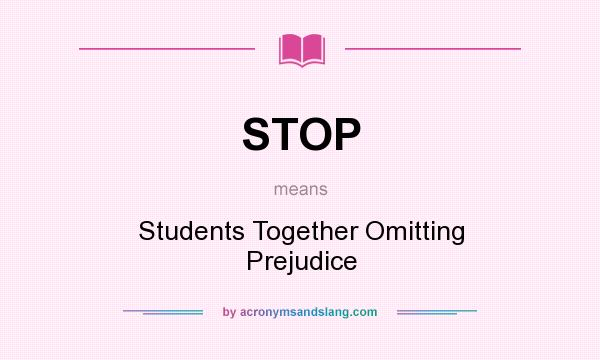 What does STOP mean? It stands for Students Together Omitting Prejudice