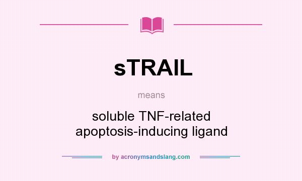 What does sTRAIL mean? It stands for soluble TNF-related apoptosis-inducing ligand
