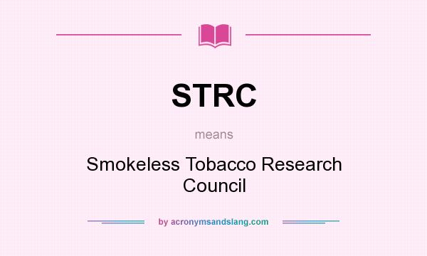 What does STRC mean? It stands for Smokeless Tobacco Research Council