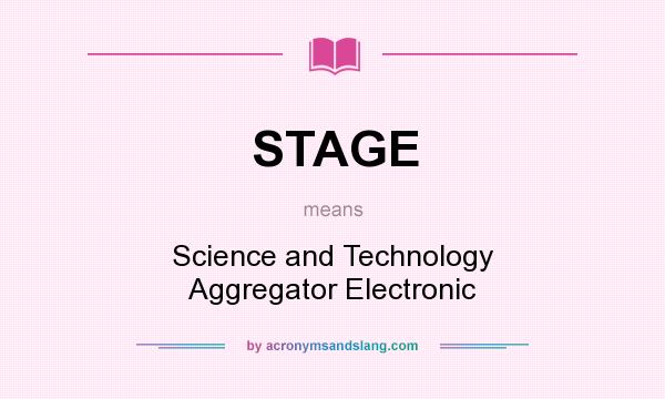 What does STAGE mean? It stands for Science and Technology Aggregator Electronic