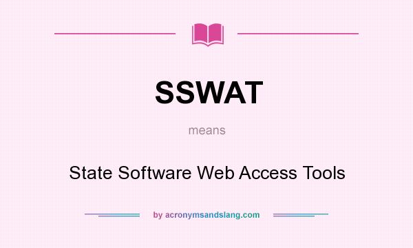 What does SSWAT mean? It stands for State Software Web Access Tools