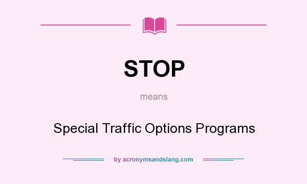What does STOP mean? It stands for Special Traffic Options Programs