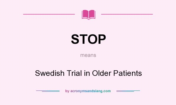 What does STOP mean? It stands for Swedish Trial in Older Patients