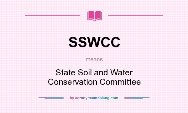 What does SSWCC mean? It stands for State Soil and Water Conservation Committee