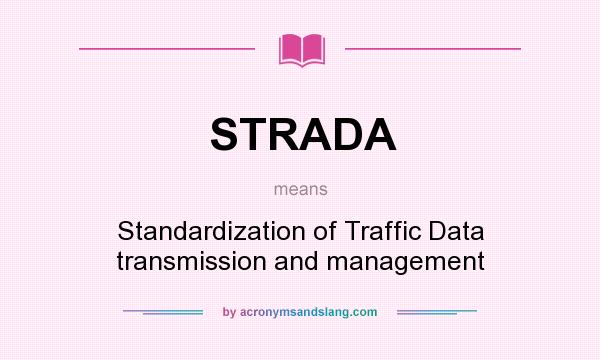 What does STRADA mean? It stands for Standardization of Traffic Data transmission and management