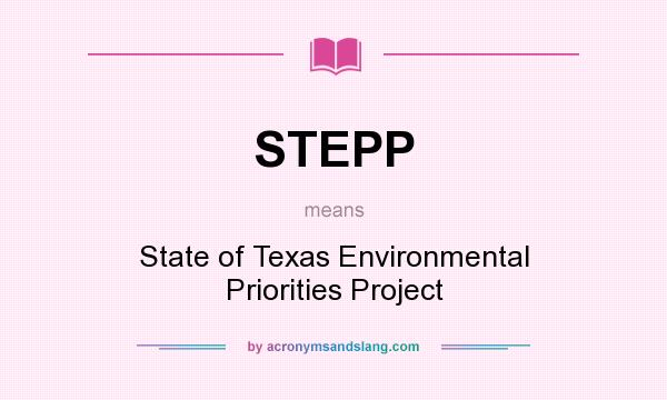 What does STEPP mean? It stands for State of Texas Environmental Priorities Project