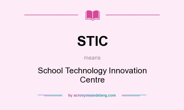 What does STIC mean? It stands for School Technology Innovation Centre