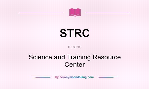 What does STRC mean? It stands for Science and Training Resource Center