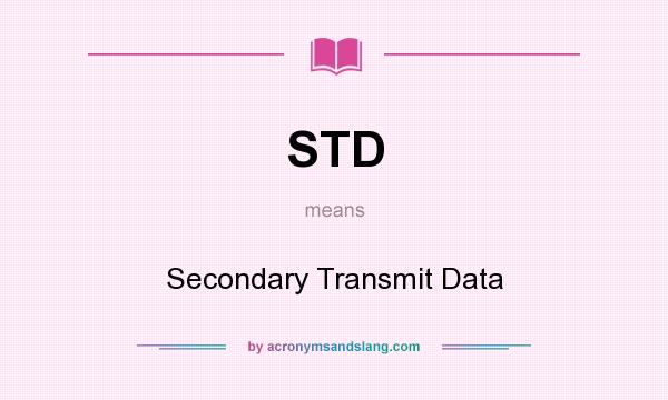 What does STD mean? It stands for Secondary Transmit Data
