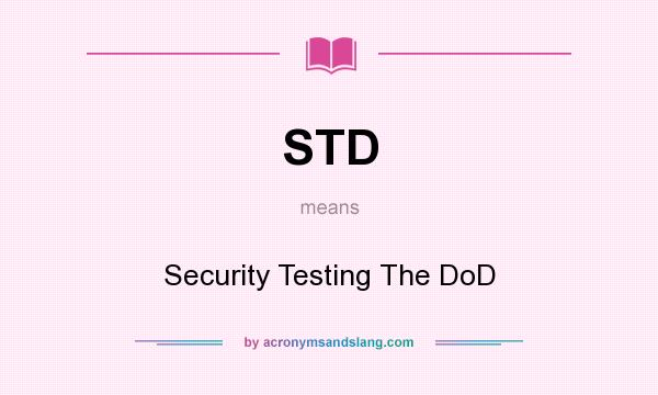 What does STD mean? It stands for Security Testing The DoD