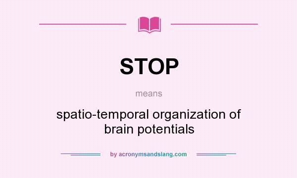 What does STOP mean? It stands for spatio-temporal organization of brain potentials