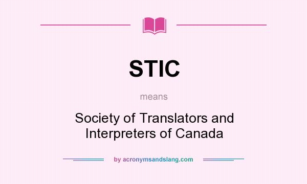 What does STIC mean? It stands for Society of Translators and Interpreters of Canada