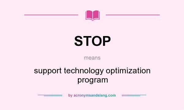 What does STOP mean? It stands for support technology optimization program