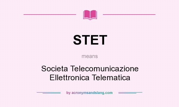 What does STET mean? It stands for Societa Telecomunicazione Ellettronica Telematica