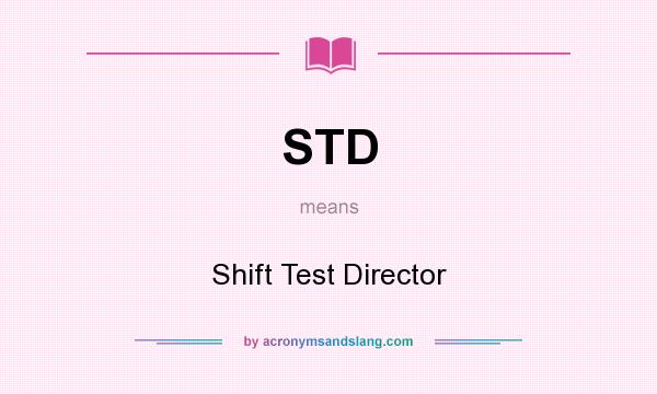 What does STD mean? It stands for Shift Test Director
