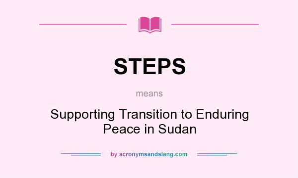 What does STEPS mean? It stands for Supporting Transition to Enduring Peace in Sudan