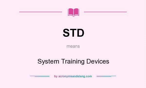 What does STD mean? It stands for System Training Devices