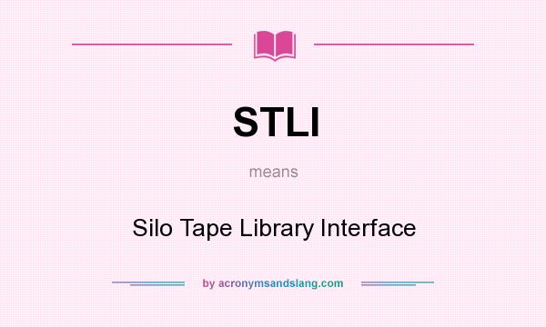 What does STLI mean? It stands for Silo Tape Library Interface