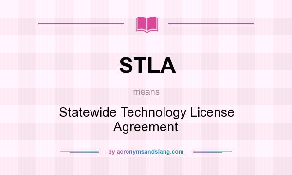 What does STLA mean? It stands for Statewide Technology License Agreement