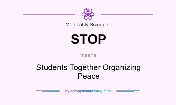 What does STOP mean? It stands for Students Together Organizing Peace