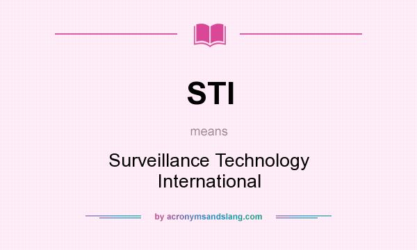 What does STI mean? It stands for Surveillance Technology International