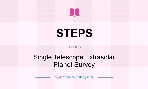 What does STEPS mean? It stands for Single Telescope Extrasolar Planet Survey