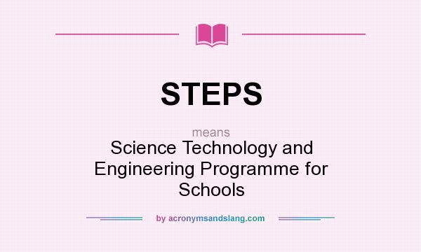 What does STEPS mean? It stands for Science Technology and Engineering Programme for Schools