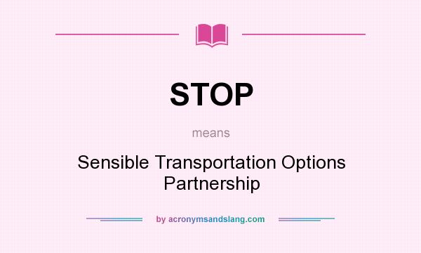 What does STOP mean? It stands for Sensible Transportation Options Partnership