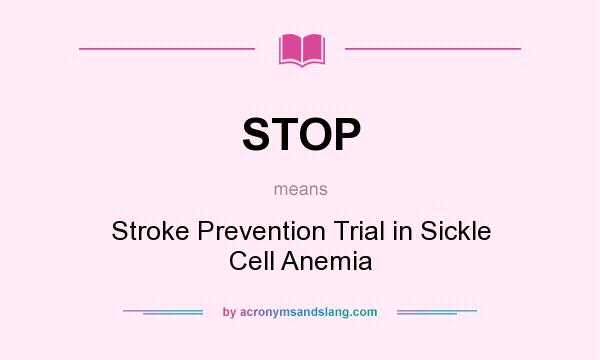 What does STOP mean? It stands for Stroke Prevention Trial in Sickle Cell Anemia