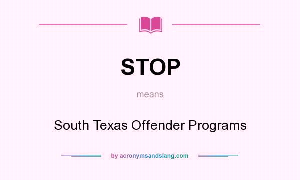 What does STOP mean? It stands for South Texas Offender Programs