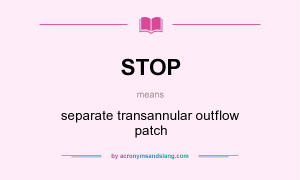 What does STOP mean? It stands for separate transannular outflow patch