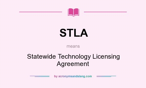 What does STLA mean? It stands for Statewide Technology Licensing Agreement