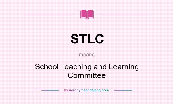 What does STLC mean? It stands for School Teaching and Learning Committee