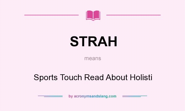 What does STRAH mean? It stands for Sports Touch Read About Holisti