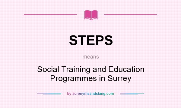What does STEPS mean? It stands for Social Training and Education Programmes in Surrey
