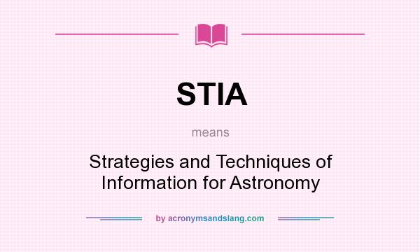 What does STIA mean? It stands for Strategies and Techniques of Information for Astronomy