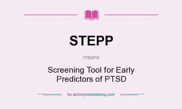 What does STEPP mean? It stands for Screening Tool for Early Predictors of PTSD
