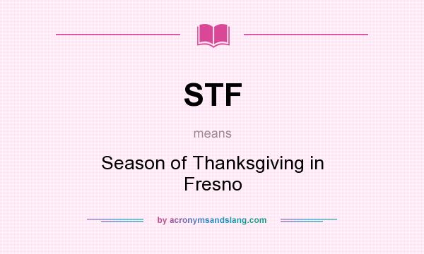 What does STF mean? It stands for Season of Thanksgiving in Fresno