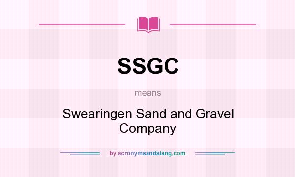 What does SSGC mean? It stands for Swearingen Sand and Gravel Company