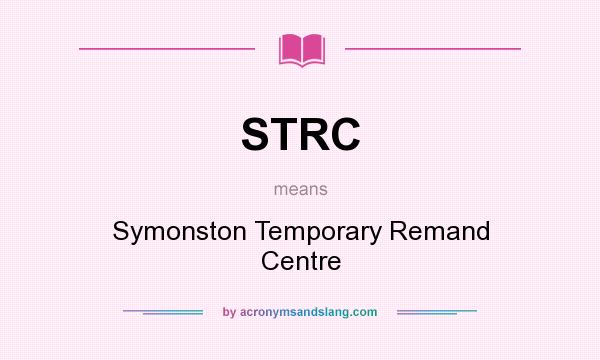 What does STRC mean? It stands for Symonston Temporary Remand Centre