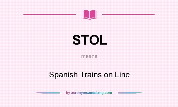 What does STOL mean? It stands for Spanish Trains on Line